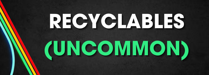 RECYCLABLES - UNCOMMON